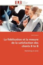 Fid lisation Et La Mesure de la Satisfaction Des Clients B to B af Ganoun-R