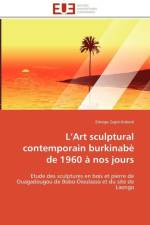 L Art Sculptural Contemporain Burkinab de 1960 Nos Jours af Zagre-Kabore-E