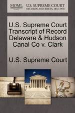 U.S. Supreme Court Transcript of Record Delaware & Hudson Canal Co V. Clark