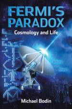 FERMI'S PARADOX Cosmology and Life af Michael Bodin
