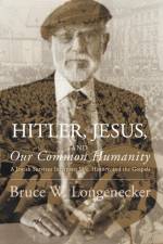 Hitler, Jesus, and Our Common Humanity af Bruce W (Baylor University) Longenecker