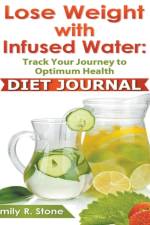 Lose Weight With Infused Water af Emily R Stone