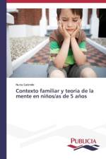 Contexto familiar y teoria de la mente en ninos/as de 5 anos af Nuria Galende