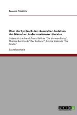 UEber die Symbolik der raumlichen Isolation des Menschen in der modernen Literatur af Susanne Friedrich