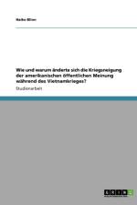 Wie und warum anderte sich die Kriegsneigung der amerikanischen oeffentlichen Meinung wahrend des Vietnamkrieges? af Haike Blinn