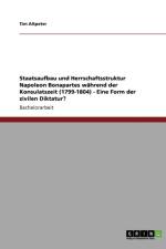 Staatsaufbau Und Herrschaftsstruktur Napoleon Bonapartes Wahrend Der Konsulatszeit (1799-1804) - Eine Form Der Zivilen Diktatur? af Tim Altpeter