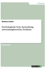 Psychologische Tests. Entwicklung, Anwendungsbereiche, Probleme af Matthias Endlich