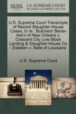U.S. Supreme Court Transcripts of Record Slaughter-House Cases, in Re