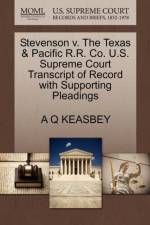 Stevenson V. the Texas & Pacific R.R. Co. U.S. Supreme Court Transcript of Record with Supporting Pleadings af A Q Keasbey