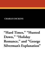 Hard Times, Hunted Down, Holiday Romance, and George Silverman's Explanation af Charles Dickens