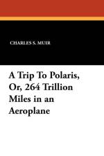 Trip to Polaris, Or, 264 Trillion Miles in an Aeroplane af Charles S Muir