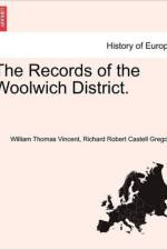 The Records of the Woolwich District. Vol. II af William Thomas Vincent