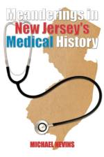 Meanderings in New Jersey's Medical History af Michael Nevins