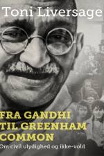 Fra Gandhi til Greenham Common: Om civil ulydighed og ikke-vold af Toni Liversage
