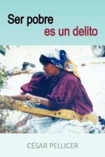 Ser Pobre Es Un Delito af Cesar Pellicer