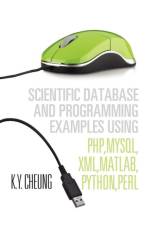 Scientific Database and Programming Examples Using PHP, MySQL, XML, MATLAB, PYTHON, PERL af K y Cheung