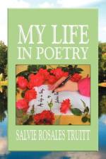 My Life in Poetry af Salvie Rosales Truitt