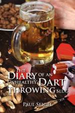 Diary of an Unhealthy Dart Throwing Slug af Paul Seigel