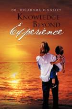 Knowledge Beyond Experience af Dr Oklahoma Kingsley