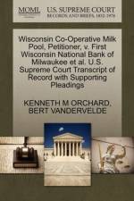 Wisconsin Co-Operative Milk Pool, Petitioner, V. First Wisconsin National Bank of Milwaukee Et Al. U.S. Supreme Court Transcript of Record with Supporting Pleadings af Kenneth M Orchard