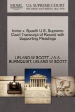 Irvine V. Spaeth U.S. Supreme Court Transcript of Record with Supporting Pleadings af Leland W Scott