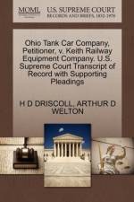 Ohio Tank Car Company, Petitioner, V. Keith Railway Equipment Company. U.S. Supreme Court Transcript of Record with Supporting Pleadings af Arthur D Welton