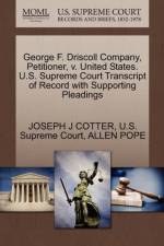 George F. Driscoll Company, Petitioner, V. United States. U.S. Supreme Court Transcript of Record with Supporting Pleadings af Joseph J Cotter