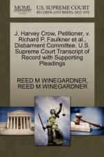 J. Harvey Crow, Petitioner, V. Richard P. Faulkner et al., Disbarment Committee. U.S. Supreme Court Transcript of Record with Supporting Pleadings af Reed M Winegardner