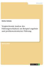 Vergleichende Analyse des Fuhrungsverhaltens am Beispiel ergebnis- und problemorientierter Fuhrung af Stefan Schulze