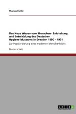 Das Neue Wissen vom Menschen. Entstehung und Entwicklung des Deutschen Hygiene-Museums in Dresden 1900 - 1931 af Thomas Steller