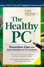 Healthy PC: Preventive Care and Home Remedies for Your Computer af Carey Holzman