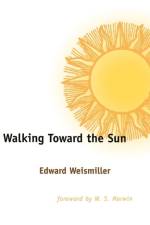 Walking Toward the Sun af Edward Weismiller