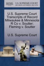 U.S. Supreme Court Transcripts of Record Milwaukee & Minnesota R Co V. Soutter; Fleming V. Soutter