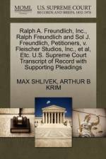 Ralph A. Freundlich, Inc., Ralph Freundlich and Sol J. Freundlich, Petitioners, V. Fleischer Studios, Inc., Et Al, Etc. U.S. Supreme Court Transcript of Record with Supporting Pleadings af Max Shlivek