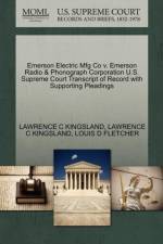 Emerson Electric Mfg Co V. Emerson Radio & Phonograph Corporation U.S. Supreme Court Transcript of Record with Supporting Pleadings af Lawrence C Kingsland