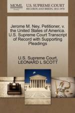 Jerome M. Ney, Petitioner, V. the United States of America. U.S. Supreme Court Transcript of Record with Supporting Pleadings af Leonard L Scott