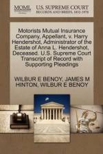 Motorists Mutual Insurance Company, Appellant, V. Harry Hendershot, Administrator of the Estate of Anna L. Hendershot, Deceased. U.S. Supreme Court Transcript of Record with Supporting Pleadings af Wilbur E Benoy