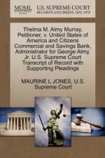 Thelma M. Almy Murray, Petitioner, V. United States of America and Citizens Commercial and Savings Bank, Administrator for George Almy, Jr. U.S. Supreme Court Transcript of Record with Supporting Pleadings af Maurine L Jones