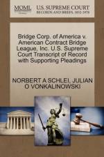 Bridge Corp. of America V. American Contract Bridge League, Inc. U.S. Supreme Court Transcript of Record with Supporting Pleadings af Norbert A Schlei