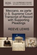 Meccano, Ex Parte U.S. Supreme Court Transcript of Record with Supporting Pleadings af Reeve Lewis