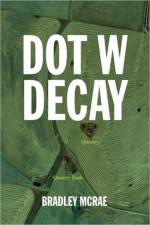 Dot W Decay af Bradley McRae
