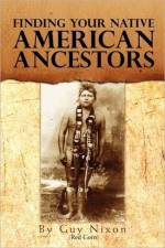 Finding Your Native American Ancestors af Guy (Red Corn) Nixon