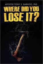 Where Did You Lose It? af Apostle Tony S