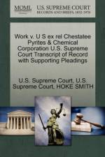 Work V. U S Ex Rel Chestatee Pyrites & Chemical Corporation U.S. Supreme Court Transcript of Record with Supporting Pleadings af Hoke Smith