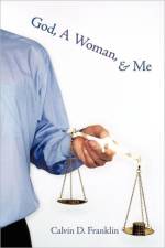 God, A Woman, and Me af Calvin D. Franklin
