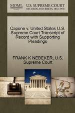 Capone V. United States U.S. Supreme Court Transcript of Record with Supporting Pleadings af Frank K Nebeker
