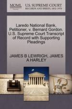 Laredo National Bank, Petitioner, V. Bernard Gordon. U.S. Supreme Court Transcript of Record with Supporting Pleadings af James B Lewrigh
