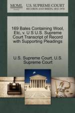 169 Bales Containing Wool, Etc, V. U S U.S. Supreme Court Transcript of Record with Supporting Pleadings