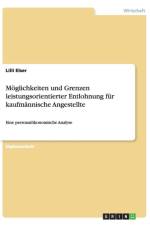 Moeglichkeiten und Grenzen leistungsorientierter Entlohnung fur kaufmannische Angestellte af LILLI Elser
