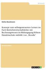 Konzept zum selbstgesteuerten Lernen im Fach Betriebswirtschaftslehre mit Rechnungswesen im Bildungsgang Hoehere Handelsschule mithilfe von 